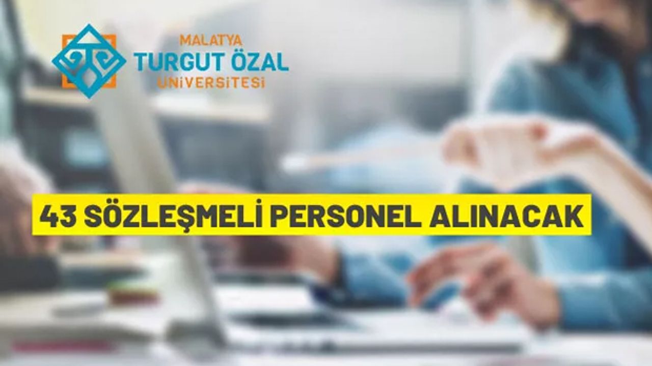 Malatya Turgut Özal Üniversitesi 48 Sözleşmeli Personel alacak