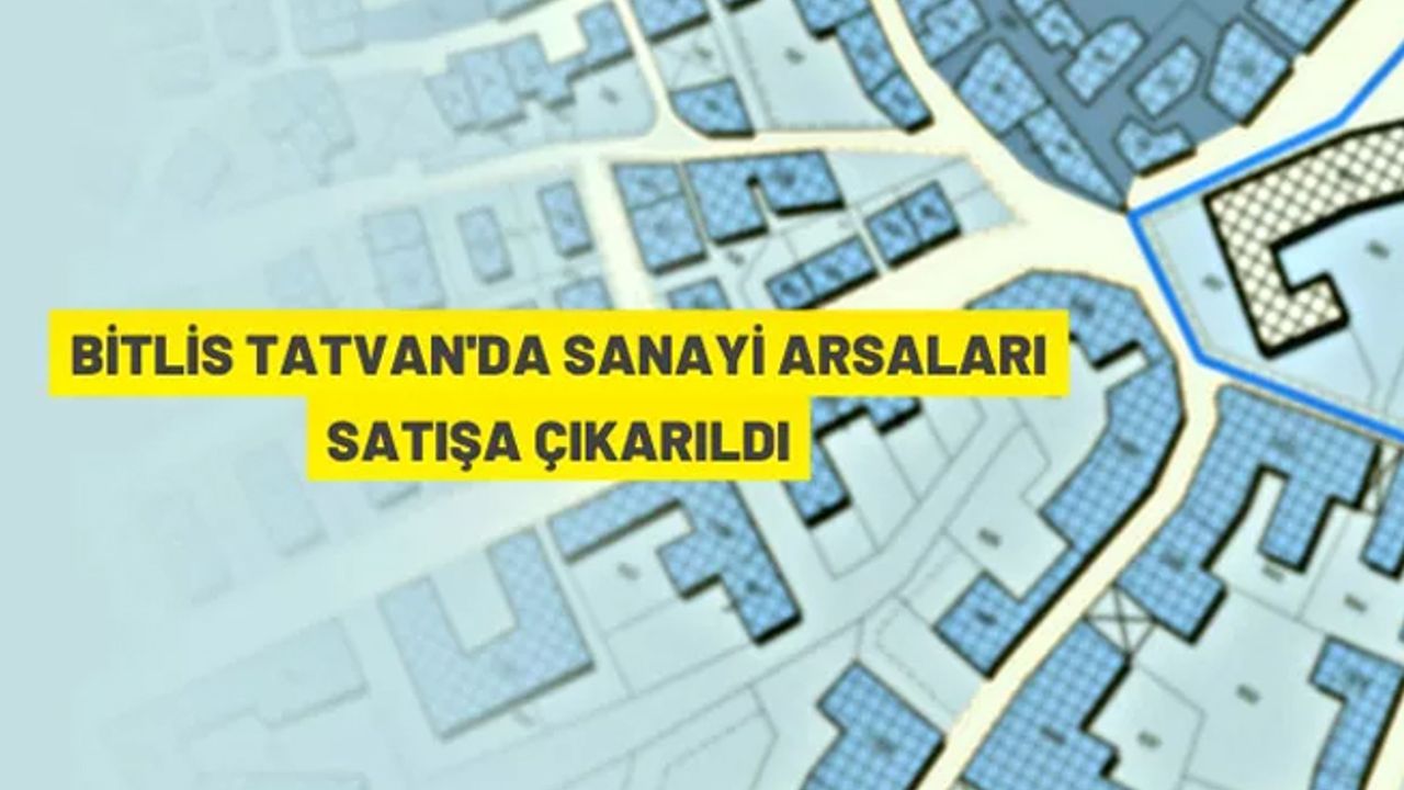 Tatvan'da sanayi alanları açık artırma ile satılacak