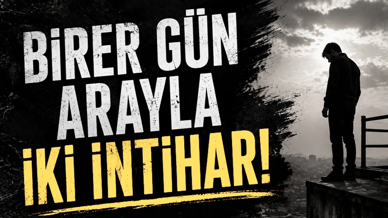 BİRER GÜN ARAYLA İKİ İNTİHAR!