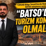 “BATSO’DA TURİZM KOMİTESİ OLMALI”