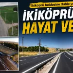 İkiköprü beldesine duble yol…