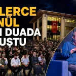 BİNLERCE GÖNÜL AYNI DUADA BULUŞTU