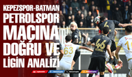 Kepezspor-Batman Petrolspor maçına doğruve ligin analizi