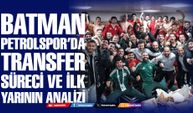 Batman Petrolspor’da transfer süreci ve ilk yarının analizi