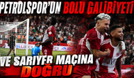 PETROLSPOR’UN BOLU GALİBİYETİ VE SARIYER MAÇINA DOĞRU