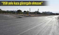 “OSB YOLU KAZA GÜZERGAHI OLMASIN”