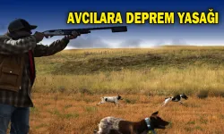 DEPREM, ARDINDAN AV YASAĞI İLAN EDİLDİ