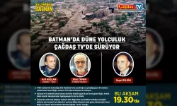 BATMAN’DA DÜNE YOLCULUK ÇAĞDAŞ TV’DE SÜRÜYOR
