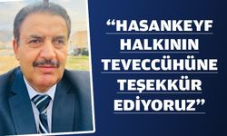 “HASANKEYF HALKININ TEVECCÜHÜNE TEŞEKKÜR EDİYORUZ”