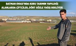 BATMAN'DA KURAKLIK RİSKİ
