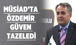 MÜSİAD’ta Özdemir güven tazeledi