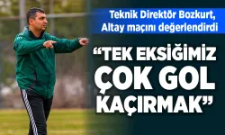“TEK EKSİĞİMİZ ÇOK GOL KAÇIRMAK”