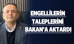 Engellilerin taleplerini Bakan’a aktardı