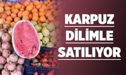 KARPUZ DİLİMLE SATILIYOR