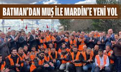 BATMAN’DAN MUŞ İLE MARDİN’E YENİ YOL