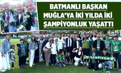 Batmanlı Başkan, Muğla’ya iki yılda iki şampiyonluk yaşattı