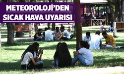 METEOROLOJİ’DEN SICAK HAVA UYARISI