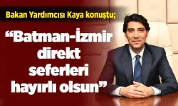 “Batman-İzmir direkt seferleri hayırlı olsun”