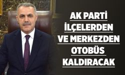 AK Parti, ilçelerden ve merkezden otobüs kaldıracak