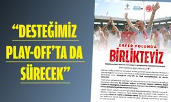“DESTEĞİMİZ PLAY-OFF’TA DA SÜRECEK”