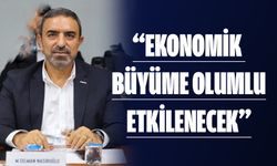 “Ekonomik büyüme olumlu etkilenecek”