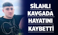 SİLAHLI KAVGADA HAYATINI KAYBETTİ