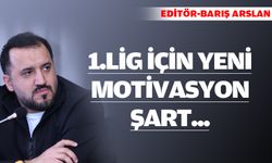 1.LİG İÇİN YENİ MOTİVASYON ŞART