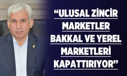 “ULUSAL ZİNCİR MARKETLER BAKKAL VE YEREL MARKETLERİ KAPATTIRIYOR”
