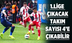 1.LİGE ÇIKACAK TAKIM SAYISI 4’E ÇIKABİLİR