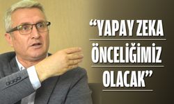 “YAPAY ZEKA ÖNCELİĞİMİZ OLACAK”