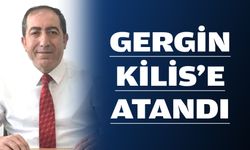 GERGİN, KİLİS’E ATANDI