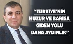 “TÜRKİYE’NİN HUZUR VE BARIŞA GİDEN YOLU DAHA AYDINLIK”
