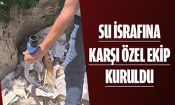 SU İSRAFINA KARŞI ÖZEL EKİP KURULDU