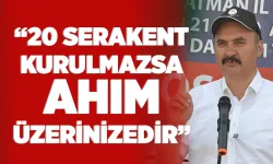 “20 SERA KENT KURULMAZSA AHIM ÜZERİNİZEDİR”