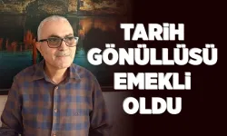 TARİH GÖNÜLLÜSÜ EMEKLİ OLDU