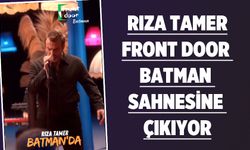 RIZA TAMER, FRONT DOOR BATMAN SAHNESİNE ÇIKIYOR