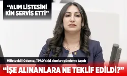 Milletvekili Oduncu, TPAO’daki alımları gündeme taşıdı
