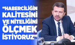 “Haberciliğin kalitesini ve niteliğini ölçmek istiyoruz”