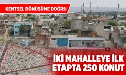 İKİ MAHALLEYE İLK ETAPTA 250 KONUT