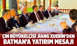 Çin Büyükelçisi Jiang Xuebin’den Batman’a yatırım mesajı