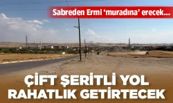 ÇİFT ŞERİTLİ YOL RAHATLIK GETİRTECEK