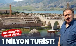 Hasankeyf’te hedef büyük; 1 MİLYON TURİST!
