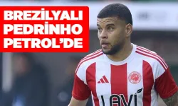BREZİLYALI PEDRİNHO PETROL’DE