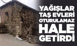 Yağışlar taş evleri oturulamaz hale getirdi