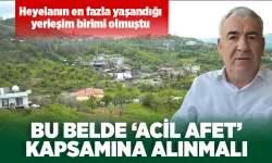BU BELDE ‘ACİL AFET’ KAPSAMINA ALINMALI