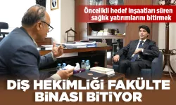 DİŞ HEKİMLİĞİ FAKÜLTE BİNASI BİTİYOR