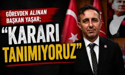 Görevden alınan Başkan Yaşar; “KARARI TANIMIYORUZ”