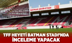 TFF HEYETİ BATMAN STADI’NDA İNCELEME YAPACAK