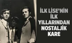İLK LİSE’NİN İLK YILLARINDAN NOSTALJİK KARE