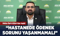 “HASTANEDE ÖDENEK SORUNU YAŞANMAMALI”